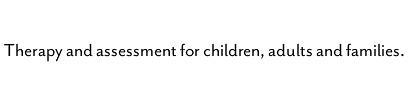 Therapy and assessment for children, adults and families